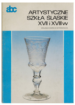 Artystyczne szkła śląskie XVII i XVIII w.