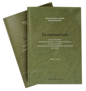 In memoriam. Lista oficerów Legionów Polskich i Wojska Polskiego studiujących na Uniwersytecie Jagiellońskim w Krakowie do 1918 r.